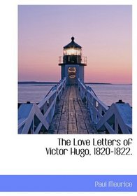 The Love Letters of Victor Hugo, 1820-1822.