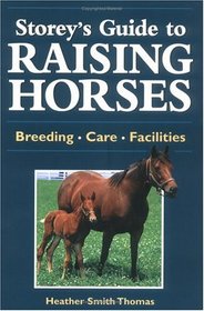 Storey's Guide to Raising Horses: Breeding/Care/Facilities