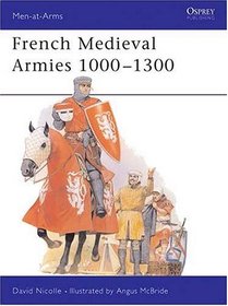 French Medieval Armies 1000-1300 (Men-At-Arms (Osprey))