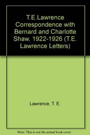 T.E.Lawrence Correspondence with Bernard and Charlotte Shaw, 1922-1926 (T.E. Lawrence Letters)