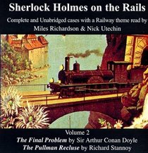 Sherlock Holmes on the Rails: Complete and Unabridged Cases with a Railway Theme v. 2: The Final Problem and The Pullman Recluse