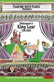 Shakespeare's King Lear for Kids: 3 Short Melodramatic Plays for 3 Group Sizes (Playing With Plays) (Volume 19)