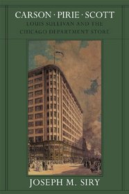 Carson Pirie Scott: Louis Sullivan and the Chicago Department Store (Chicago Architecture and Urbanism)