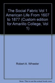 The Social Fabric Vol 1 American Life From 1607 to 1877 (Custom edition for Amarillo College, Vol 1)