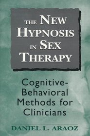 The New Hypnosis in Sex Therapy: Cognitive-Behavioral Methods for Clinicians (Master Work Series)