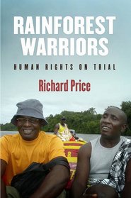 Rainforest Warriors: Human Rights on Trial (Pennsylvania Studies in Human Rights)