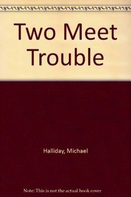 Two Meet Trouble