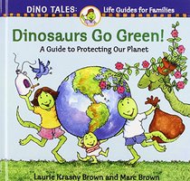 Dinosaurs Go Green!: A Guide to Protecting Our Planet