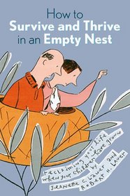 How to Survive and Thrive in an Empty Nest: Reclaiming Your Life When Your Children Have Grown