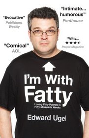 I'm With Fatty: Losing Fifty Pounds in Fifty Miserable Weeks