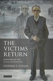 The Victims Return: Survivors of the Gulag after Stalin