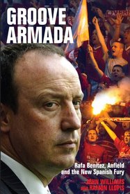 Groove Armada: Rafa Benitez, Anfield and the New Spanish Fury