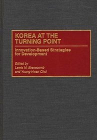 Korea at the Turning Point: Innovation-Based Strategies for Development