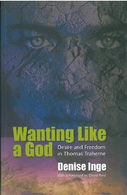 Wanting Like A God: Desire and Freedom in The Works of Thomas Traherne