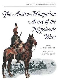 The Austro-Hungarian Army of the Napoleonic Wars (Men-at-Arms)