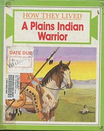 A Plains Indian Warrior (How They Lived)