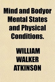 Mind and Bodyor Mental States and Physical Conditions.