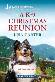 A K-9 Christmas Reunion (K-9 Companions, Bk 25) (Love Inspired, No 1599) (Larger Print)