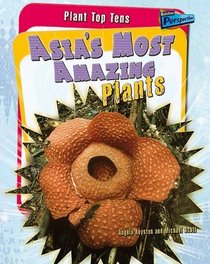 Asia's Most Amazing Plants (Plant Top Tens)