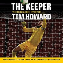 The Keeper, Young Readers' Edition: The Unguarded Story of Tim Howard