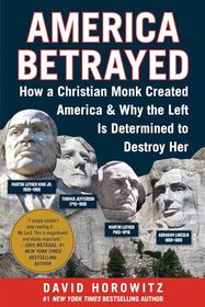 America Betrayed: How a Christian Monk Created America & Why the Left Is Determined to Destroy Her