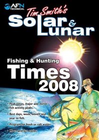 Tim Smiths Solar & Lunar Fishing & Hunting Times 2009 (AFN Technical Guides)
