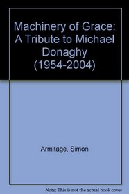 Machinery of Grace: A Tribute to Michael Donaghy (1954-2004)