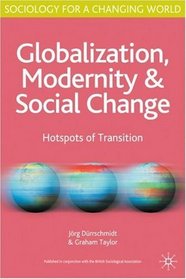 Globalisation, Modernity and Social Change: Hotspots of Transition (Sociology for a Changing World)