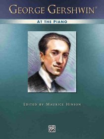 Gershwin -- George Gershwin at the Piano (Alfred Masterwork Edition)