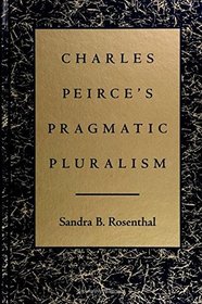 Charles Peirce's Pragmatic Pluralism (S U N Y Series in Philosophy)