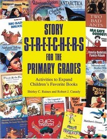 Story Stretchers for the Primary Grades: Activities to Expand Children's Favorite Books