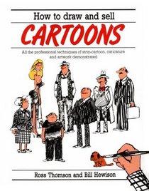 How to Draw and Sell Cartoons: All the Professional Techniques of Strip Cartoon, Caricature and Artwork Demonstrated