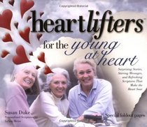 Heartlifters for Young at Heart: Surprising Stories, Stirring Messages, and Refreshing Scriptures that Make the Heart Soar