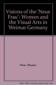 Visions of the 'Neue Frau': Women and the Visual Arts in Weimar Germany