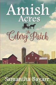 Amish Acres: The Celery Patch: Amish Christian Romance
