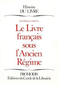 Le livre francais sous l'Ancien Regime (Histoire du livre) (French Edition)