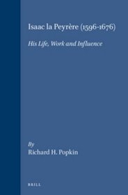 Isaac LA Peyrere (1596-1676): His Life, Work and Influence (Brill's Studies in Intellectual History)