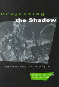 Projecting the Shadow : The Cyborg Hero in American Film