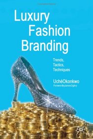 Luxury Fashion Branding: Trends, Tactics, Techniques