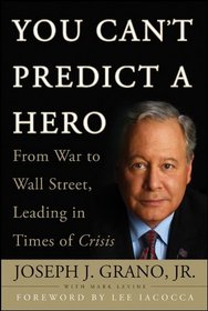 You Can't Predict a Hero: From War to Wall Street, Leading in Times of Crisis