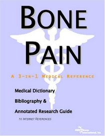 Bone Pain - A Medical Dictionary, Bibliography, and Annotated Research Guide to Internet References