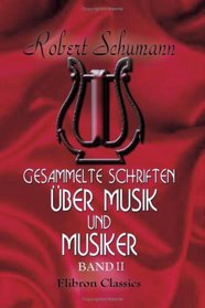 Gesammelte Schriften ber Musik und Musiker: Band II (German Edition)