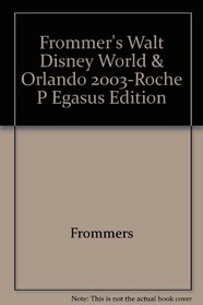 Frommer's Walt Disney World & Orlando 2003-Roche P Egasus Edition