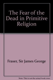 The Fear of the Dead in Primitive Religion