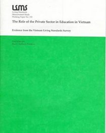 The Role of the Private Sector in Education in Vietnam: Evidence from the Vietnam Living Standards Survey (Lsms Working Paper, No. 132)