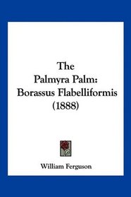 The Palmyra Palm: Borassus Flabelliformis (1888)