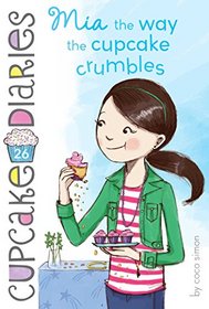 Mia,  the Way the Cupcake Crumbles (Cupcake Diaries, Bk 26)