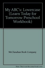 My ABC's: Lowercase (Learn Today for Tomorrow Preschool Workbook)