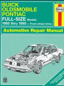 Haynes Repair Manual: Buick Oldsmobile Pontiac Full-Size Models 1985-1995 Front Wheel Drive Automotive Repair Manual