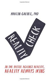 Reality Check: In the Battle Against Reality, Reality Always Wins